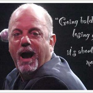 billy joel on hair loss quotes